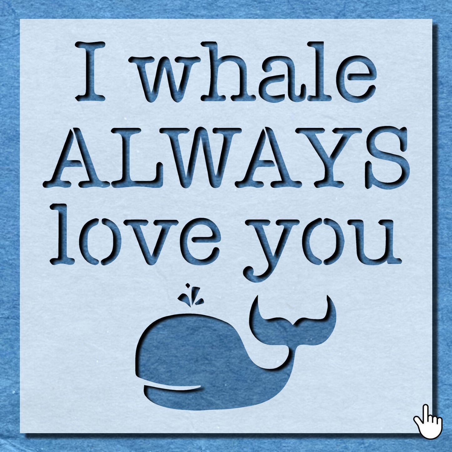 STENCIL I WHALE ALWAYS LOVE YOU QUOTE MYLAR PAINTING WALL ART CRAFTS  AIRBRUSH