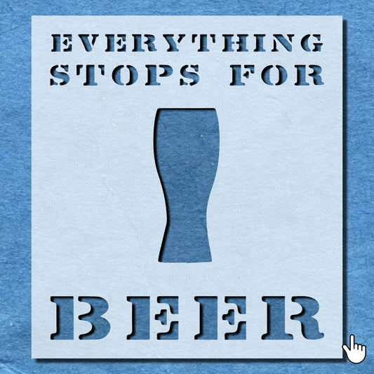 STENCIL EVERYTHING STOPS FOR BEER VINTAGE SHABBY CHIC WALL ART CRAFT AIRBRUSH