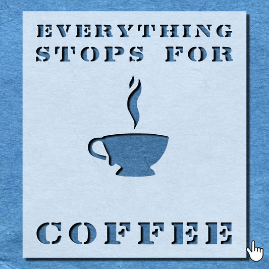 STENCIL EVERYTHING STOPS FOR COFFEE VINTAGE SHABBY CHIC WALL ART CRAFT AIRBRUSH