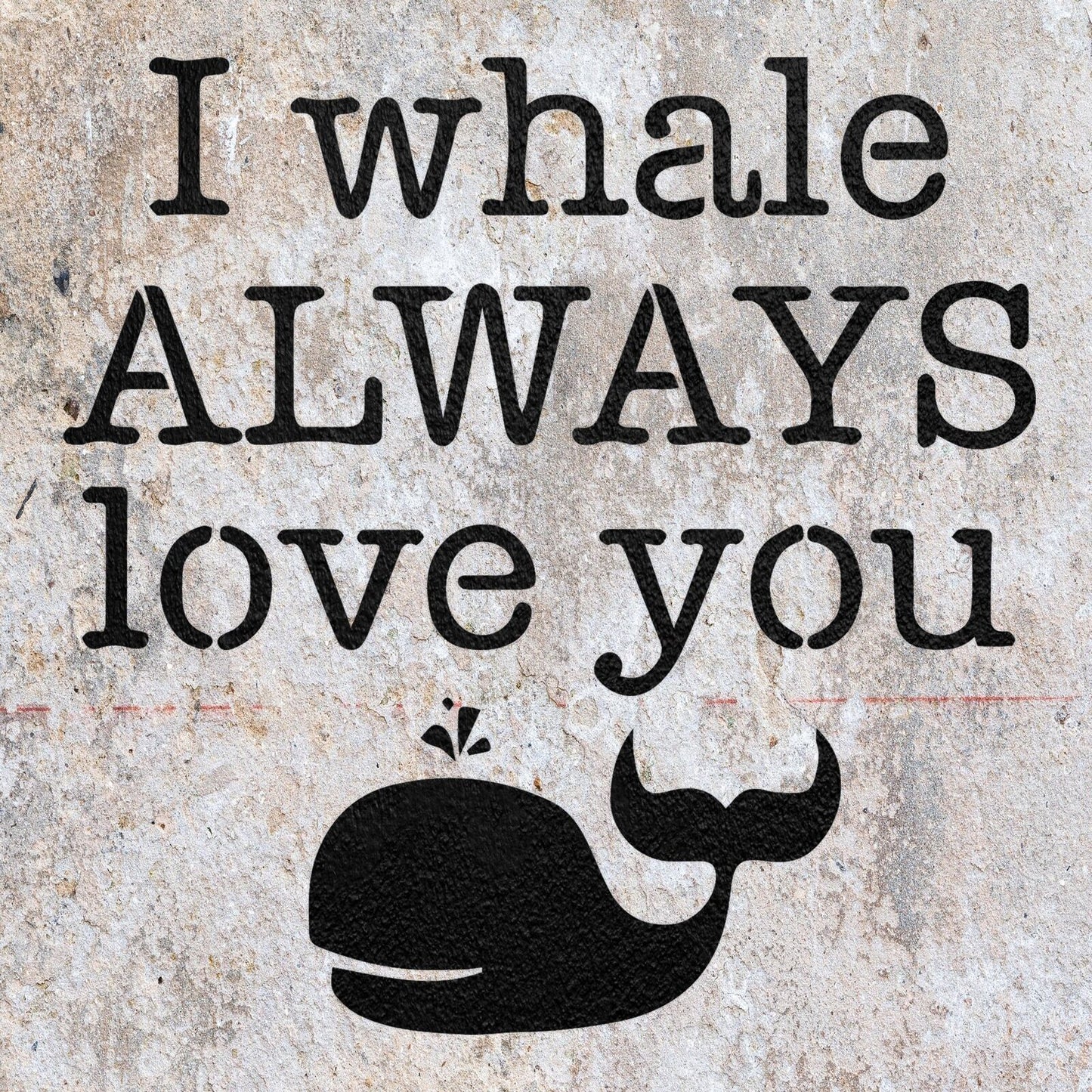 STENCIL I WHALE ALWAYS LOVE YOU QUOTE MYLAR PAINTING WALL ART CRAFTS  AIRBRUSH