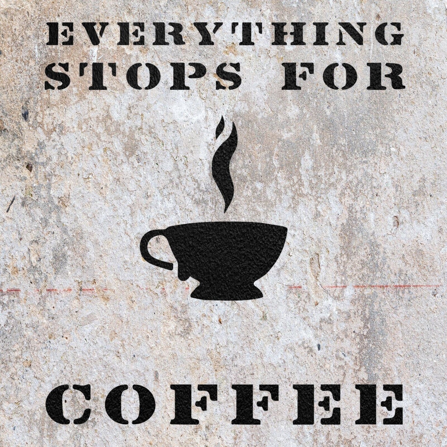 STENCIL EVERYTHING STOPS FOR COFFEE VINTAGE SHABBY CHIC WALL ART CRAFT AIRBRUSH